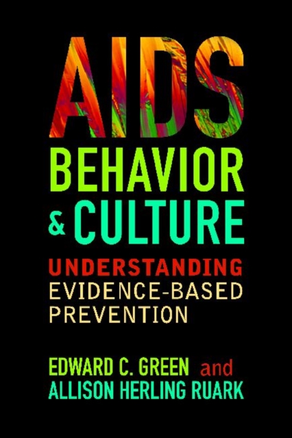 AIDS, Behavior, and Culture : Understanding Evidence-Based Prevention, Hardback Book