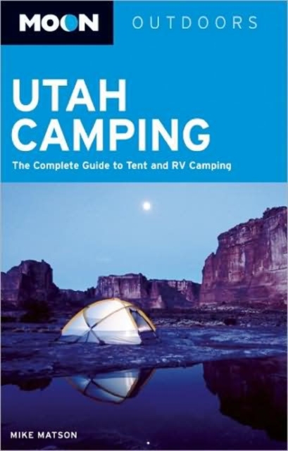 Moon Utah Camping : The Complete Guide to Tent and RV Camping, Paperback / softback Book
