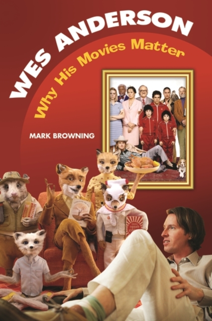 Wes Anderson : Why His Movies Matter, Hardback Book