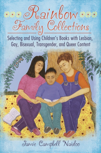 Rainbow Family Collections : Selecting and Using Children's Books with Lesbian, Gay, Bisexual, Transgender, and Queer Content, PDF eBook