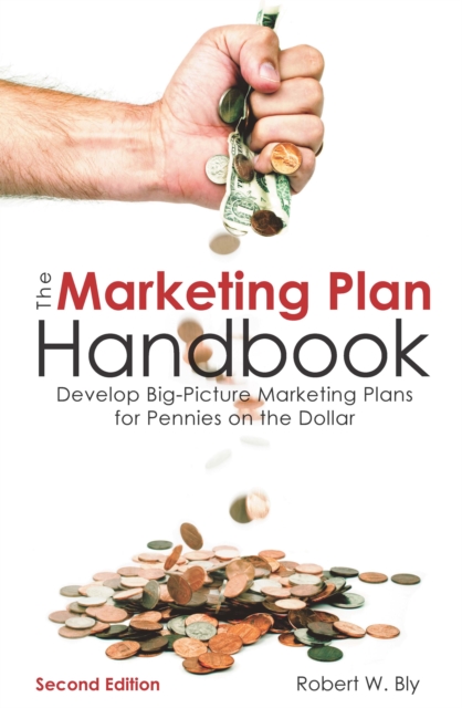 The Marketing Plan Handbook : Develop Big-Picture Marketing Plans for Pennies on the Dollar, Paperback / softback Book