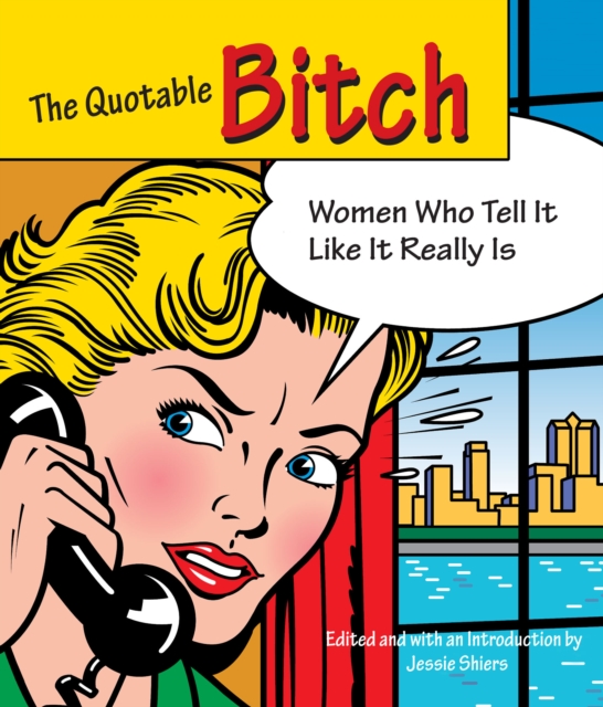 Quotable Bitch : Women Who Tell It Like It Really Is, Paperback / softback Book
