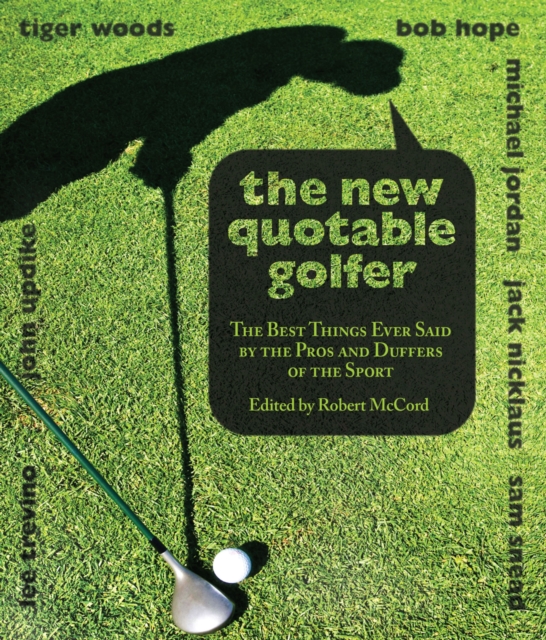 New Quotable Golfer : The Best Things Ever Said By The Pros And Duffers Of The Sport, Paperback / softback Book