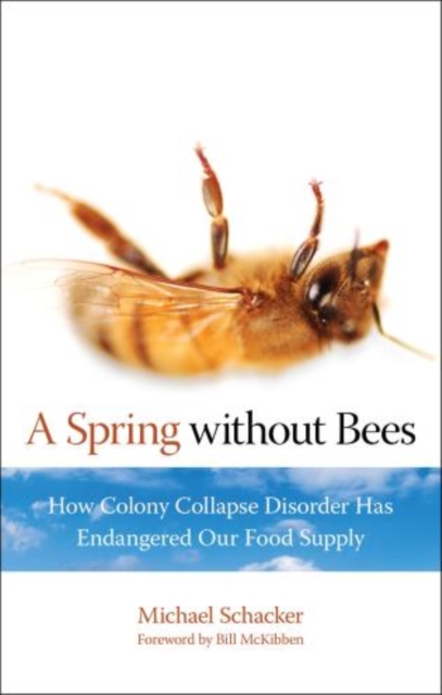 Spring without Bees : How Colony Collapse Disorder Has Endangered Our Food Supply, Paperback / softback Book