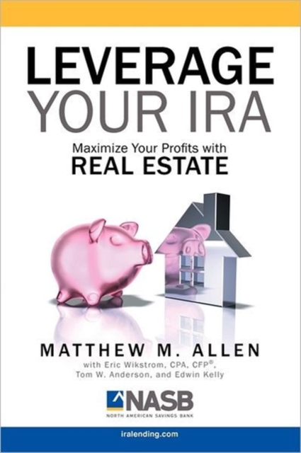 Leverage Your IRA : Maximize Your Profits with Real Estate, Paperback / softback Book