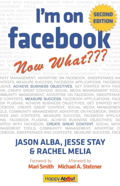 I'm on Facebook--Now What??? (2nd Edition) : How To Use Facebook To Achieve Business Objectives, Paperback / softback Book