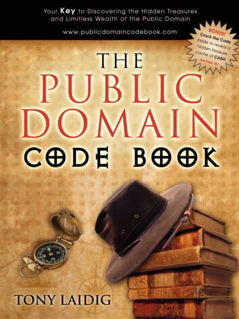 The Public Domain Code Book : Your Key to Discovering the Hidden Treasures and Limitless Wealth of the Public Domain, Paperback / softback Book