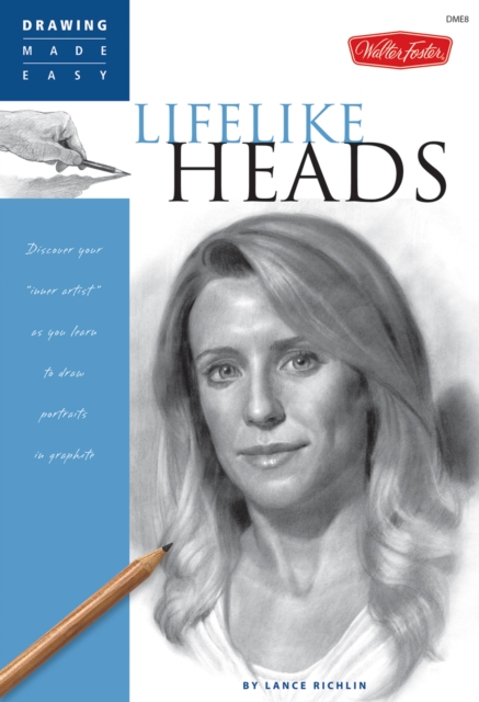 Lifelike Heads : Discover your "inner artist" as you learn to draw portraits in graphite, Paperback / softback Book