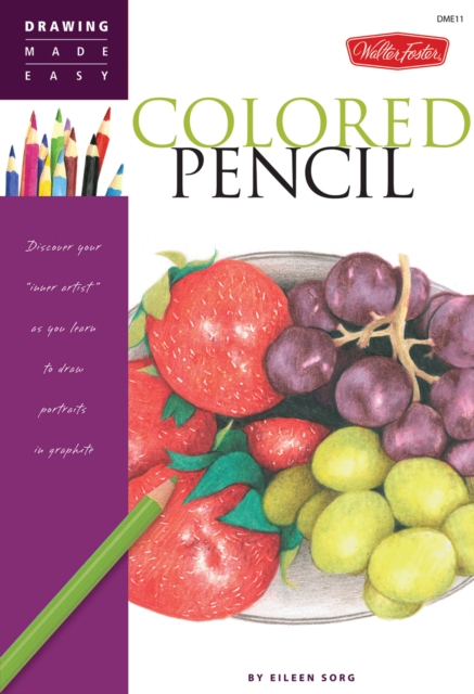 Colored Pencil (Drawing Made Easy) : Discover Your Inner Artist as You Learn to Draw a Range of Popular Subjects in Colored Pencil, Paperback / softback Book