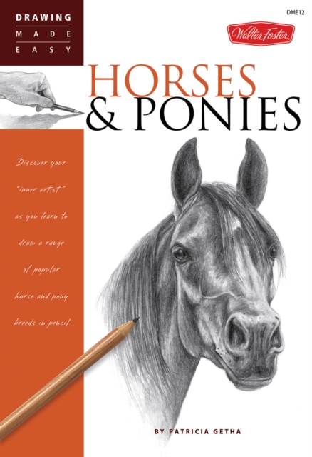 Horses & Ponies : Discover your "inner artist" as you learn to draw a range of popular breeds in pencil, Paperback / softback Book