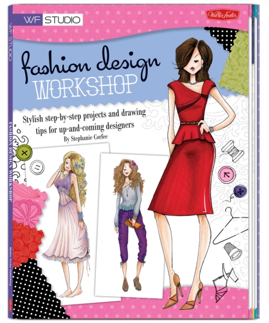 Fashion Design Workshop : Stylish step-by-step projects and drawing tips for up-and-coming designers, Paperback / softback Book