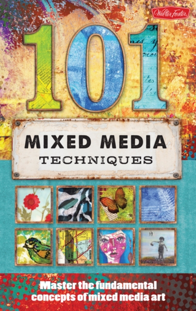 101 Mixed Media Techniques : Master the Fundamental Concepts of Mixed Media Art, Paperback / softback Book