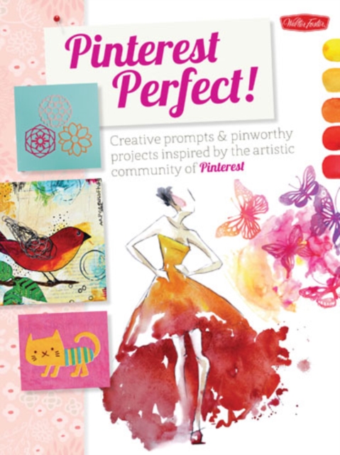 Pinterest Perfect! : Creative Prompts & Pin-Worthy Projects Inspired by the Artistic Community of Pinterest, Paperback / softback Book
