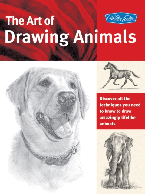 The Art of Drawing Animals : Discover all the techniques you need to know to draw amazingly lifelike animals, EPUB eBook