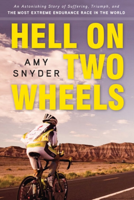 Hell on Two Wheels : An Astonishing Story of Suffering, Triumph, and the Most Extreme Endurance Race in the World, Hardback Book