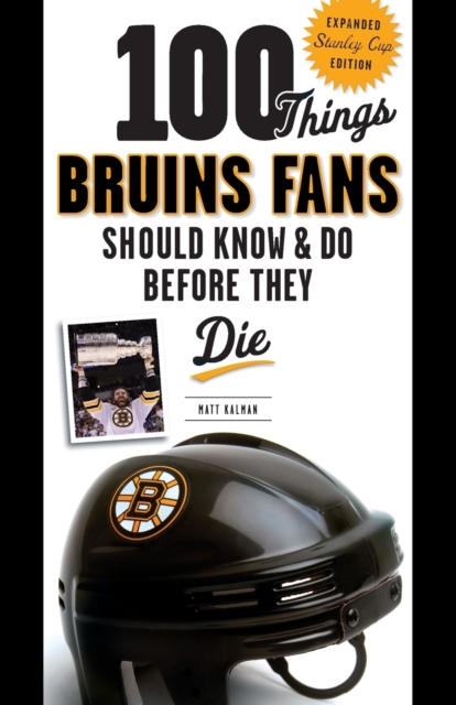 100 Things Bruins Fans Should Know & Do Before They Die, Paperback / softback Book