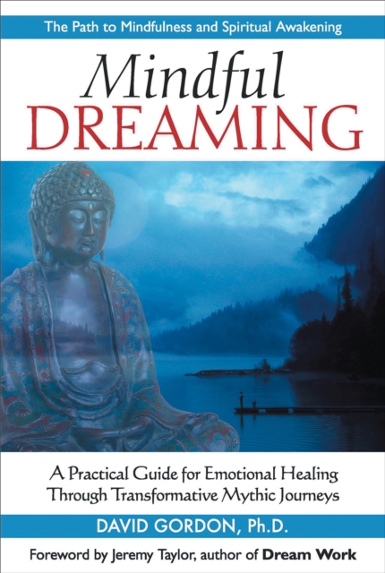 Mindful Dreaming : A Practical Guide for Emotional Healing Through Transformative Mythic Journeys, EPUB eBook
