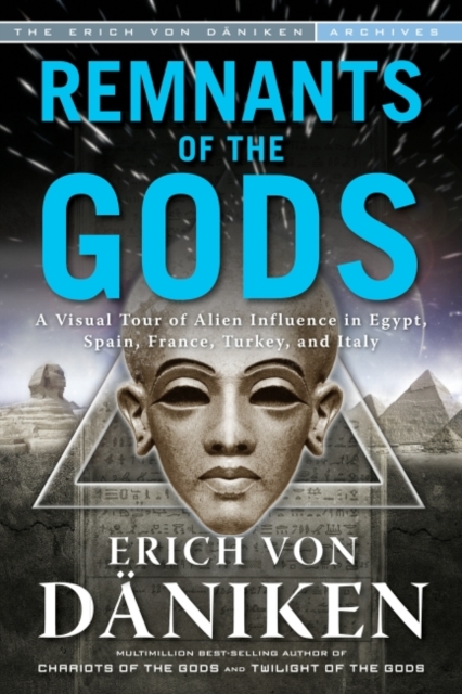 Remnants of the Gods : A Visual Tour of Alien Influence in Egypt, Spain, France, Turkey, and Italy, EPUB eBook