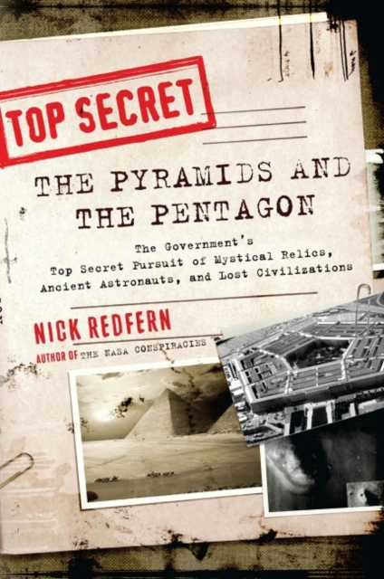 Pyramids and the Pentagon : The Government's Top Secret Pursuit of Mystical Relics, Ancient Astronauts, and Lost Civilizations, EPUB eBook