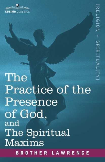 The Practice of the Presence of God, and the Spiritual Maxims, Paperback / softback Book