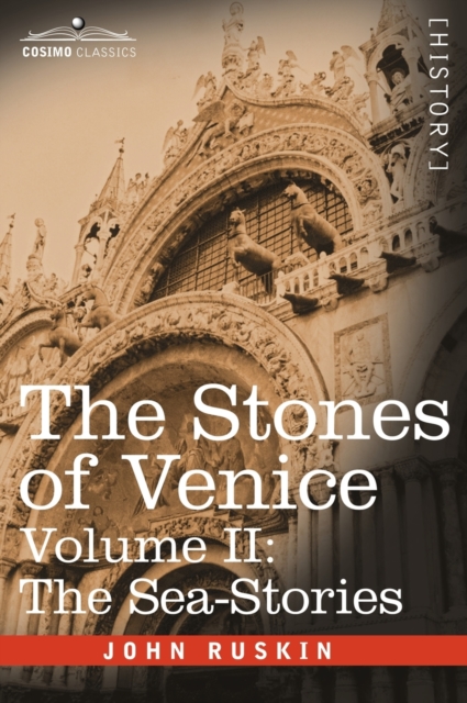 The Stones of Venice - Volume II : The Sea Stories, Hardback Book