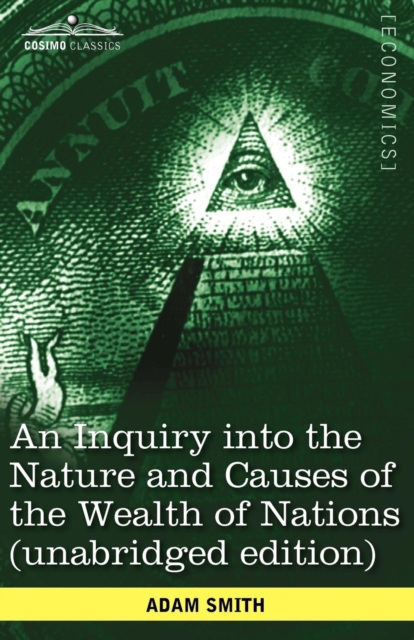 An Inquiry Into the Nature and Causes of the Wealth of Nations (Unabridged Edition), Paperback / softback Book