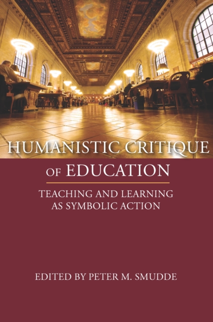 Humanistic Critique of Education : Teaching and Learning as Symbolic Action, PDF eBook