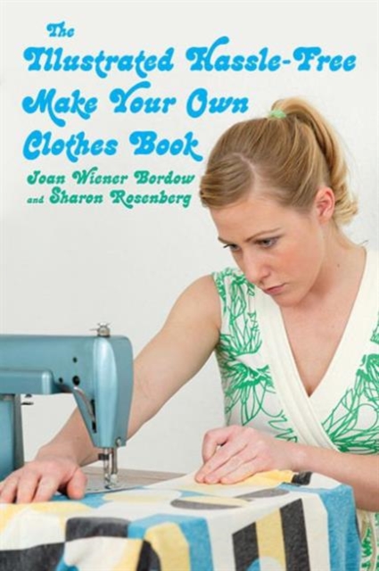 The Illustrated Hassle-Free Make Your Own Clothes Book, Paperback / softback Book
