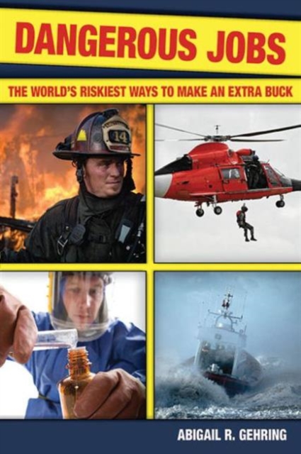 Dangerous Jobs : The Adventurer's Guide to High-Risk Careers, Paperback / softback Book