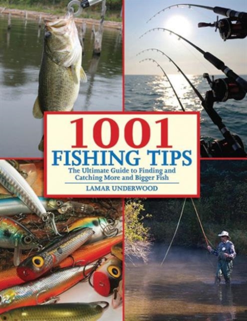 1001 Fishing Tips : The Ultimate Guide to Finding and Catching More and Bigger Fish, Paperback / softback Book