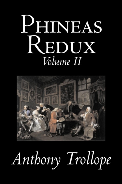 Phineas Redux, Volume II of II by Anthony Trollope, Fiction, Literary, Paperback / softback Book