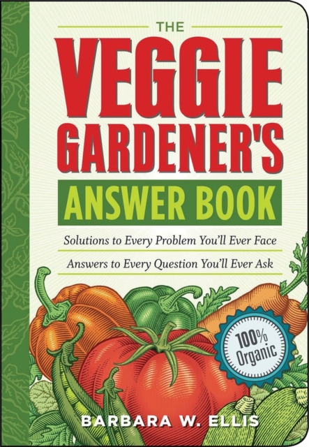 The Veggie Gardener's Answer Book : Solutions to Every Problem You'll Ever Face; Answers to Every Question You'll Ever Ask, Paperback / softback Book