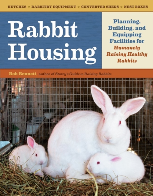Rabbit Housing : Planning, Building, and Equipping Facilities for Humanely Raising Healthy Rabbits, Paperback / softback Book