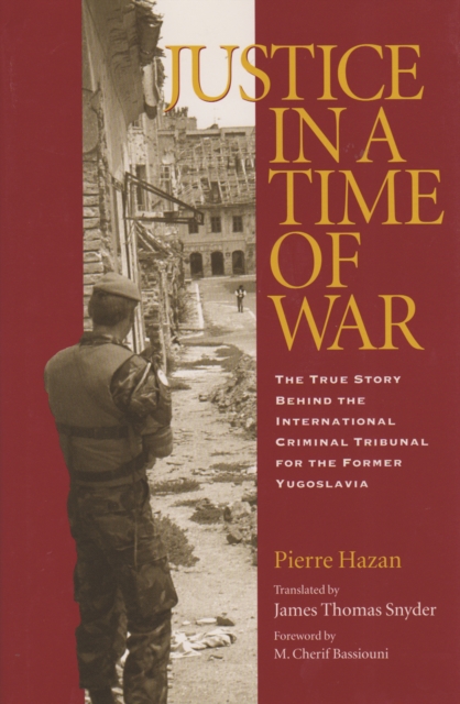 Justice in a Time of War : The True Story Behind the International Criminal Tribunal for the Former Yugoslavia, PDF eBook