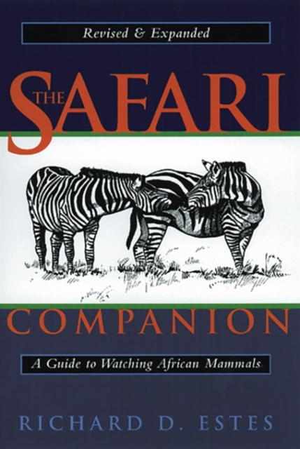 The Safari Companion : A Guide to Watching African Mammals Including Hoofed Mammals, Carnivores, and Primates, EPUB eBook