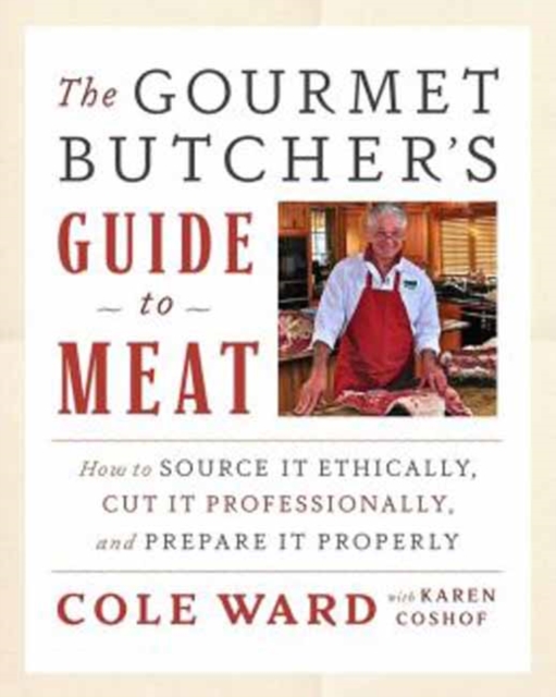 The Gourmet Butcher's Guide to Meat : How to Source it Ethically, Cut it Professionally, and Prepare it Properly, Mixed media product Book