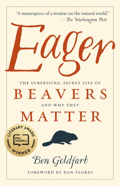 Eager : The Surprising, Secret Life of Beavers and Why They Matter, EPUB eBook