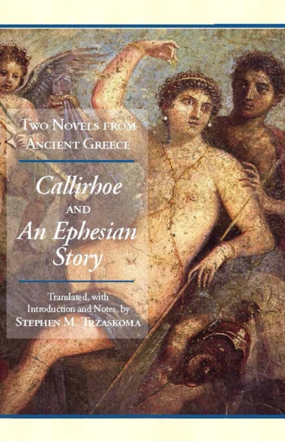 Two Novels from Ancient Greece : Chariton's Callirhoe and Xenophon of Ephesos' An Ephesian Story: Anthia and Habrocomes, Paperback / softback Book