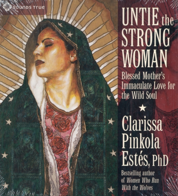 Untie the Strong Woman : Blessed Mother's Immaculate Love for the Wild Soul, CD-Audio Book
