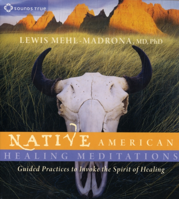 Native American Healing Meditations : Guided Practices to Invoke the Spirit of Healing, CD-Audio Book