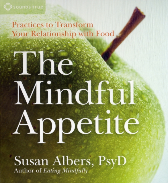 Mindful Appetite : Practices to Transform Your Relationship with Food, CD-Audio Book
