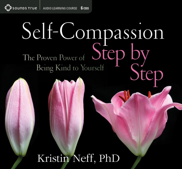 Self-Compassion Step by Step : The Proven Power of Being Kind to Yourself, CD-Audio Book