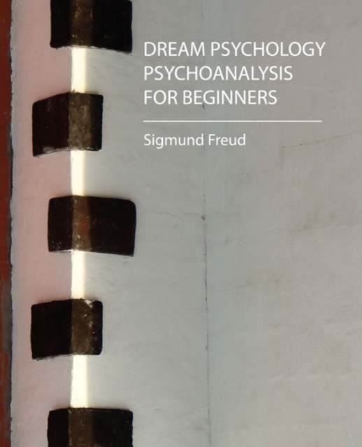 Dream Psychology - Psychoanalysis for Beginners - Freud, Paperback / softback Book