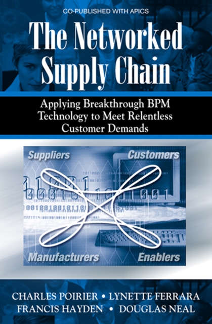 The Networked Supply Chain : Applying Breakthrough BPM Technology to Meet Relentless Customer Demands, PDF eBook