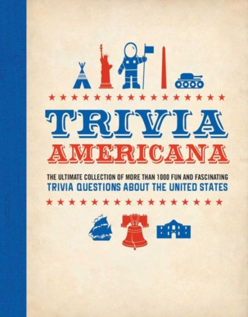 Trivia Americana : The Ultimate Collection of More Thank 500 Fun and Fascinating Trivia Questions About the United States, Paperback Book