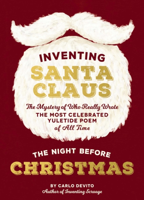 Inventing Santa Claus : The Mystery of Who Really Wrote the Most Celebrated Yuletide Poem of All Time, The Night Before Christmas, Hardback Book