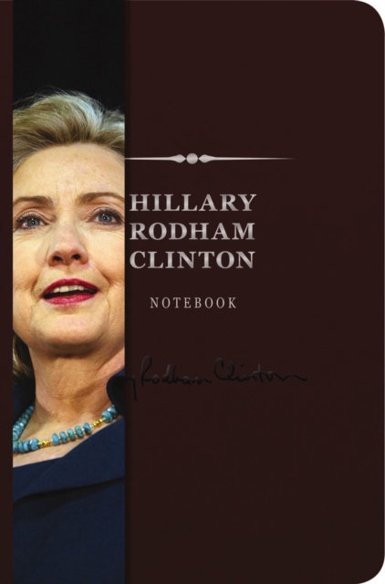 The Hillary Rodham Clinton Signature Notebook : An Inspiring Notebook for Curious Minds, Leather / fine binding Book