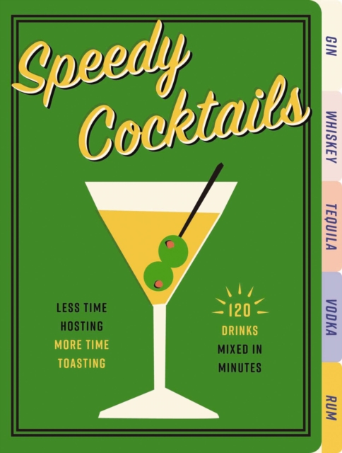 Speedy Cocktails : 120 Drinks Mixed in Minutes, Board book Book