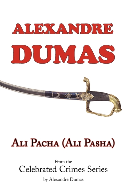 Ali Pacha (Ali Pasha) - From the Celebrated Crimes Series by Alexandre Dumas, Paperback / softback Book