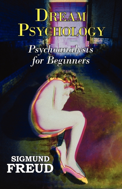 Dr. Freud's Dream Psychology - Psychoanalysis for Beginners, Paperback / softback Book